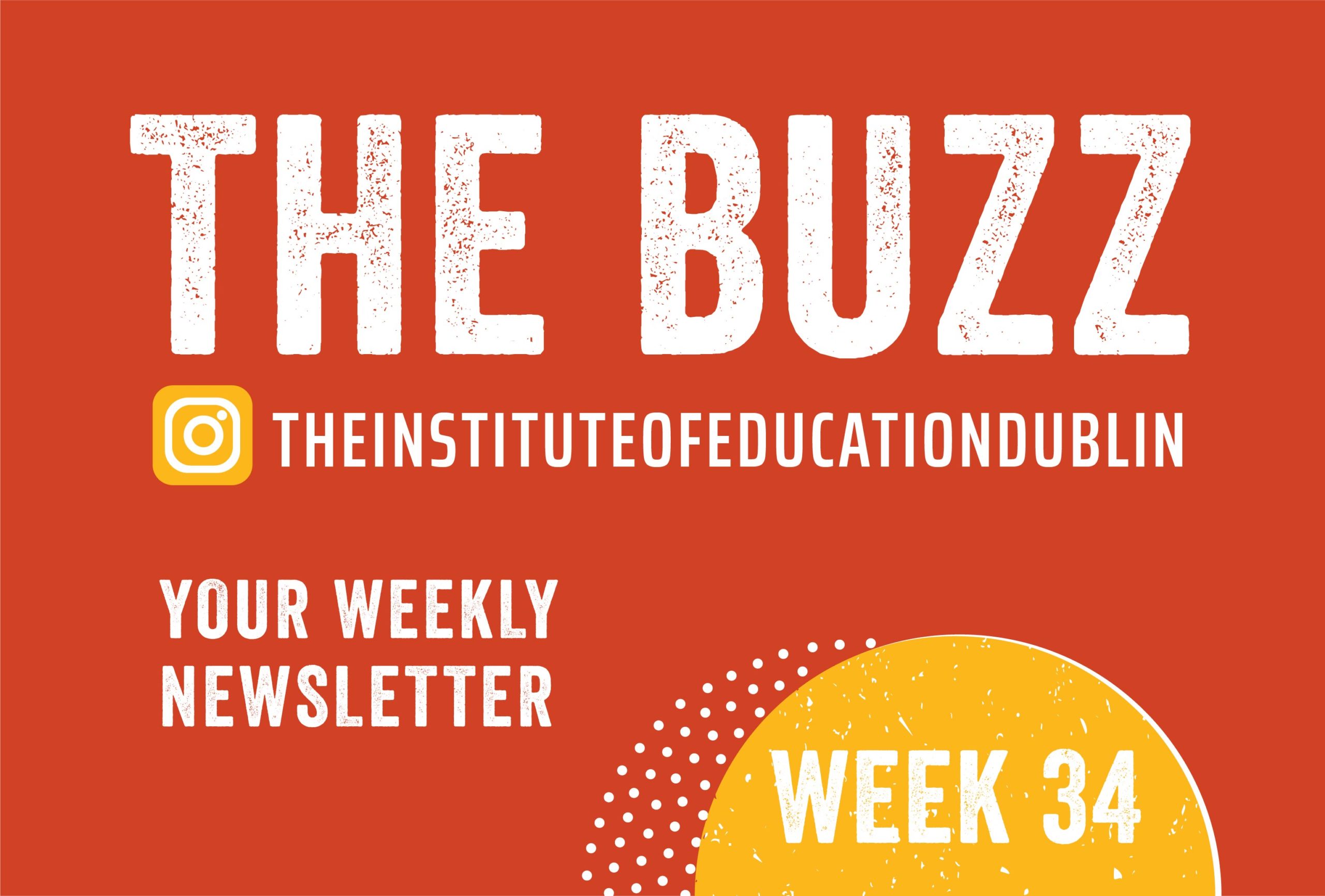 Week 34 The Buzz Weekly Newsletter Institute of Education